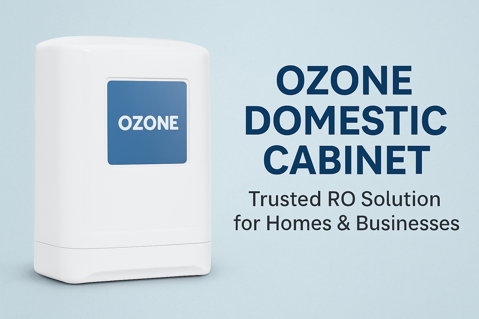 Ozone Domestic Cabinet – Trusted RO Solution for Homes & Businesses