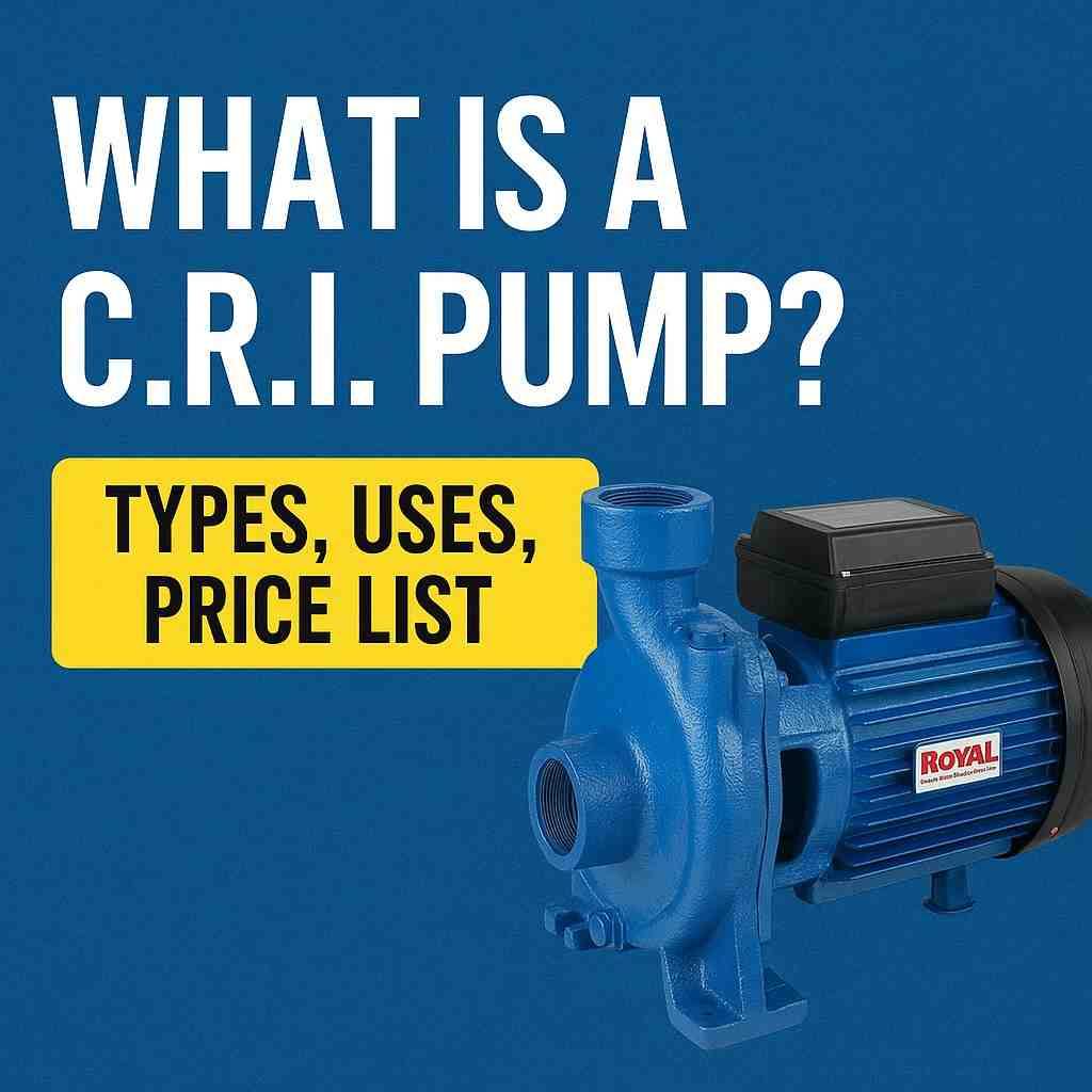 What is a C.R.I. Pump? Types, Uses, Price List & Complete Guide (2025)