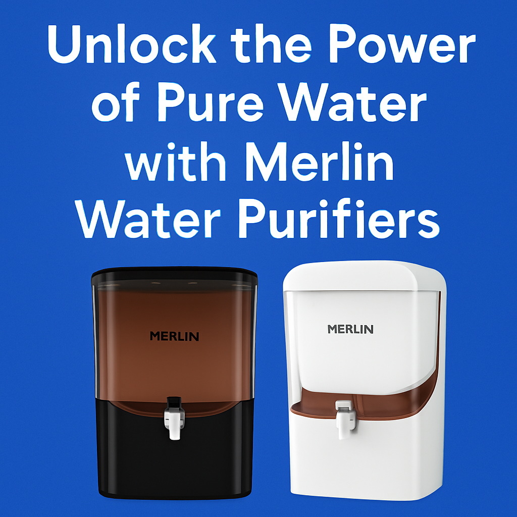 Unlock the Power of Pure Water with Merlin Water Purifiers – Copper-Enriched, Stylish & Affordable