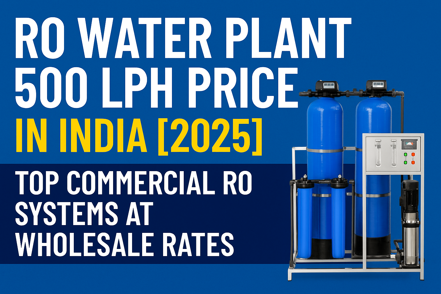 RO Water Plant 500 LPH Price in India – Top Commercial RO Systems at Wholesale Rates