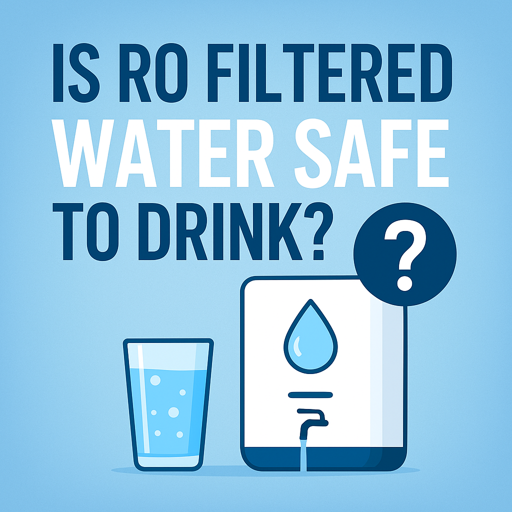Is RO Filtered Water Safe to Drink in India? Benefits, Risks & Expert Guide