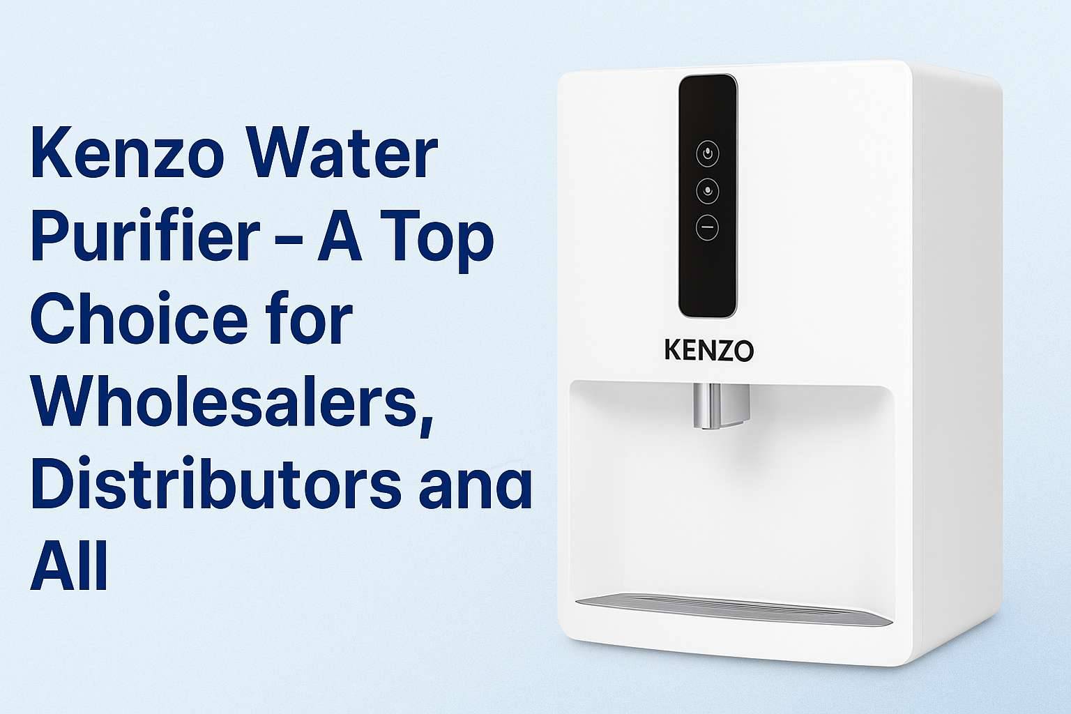 Kenzo water purifier - A Top Choice For Wholesalers, Distributors And All