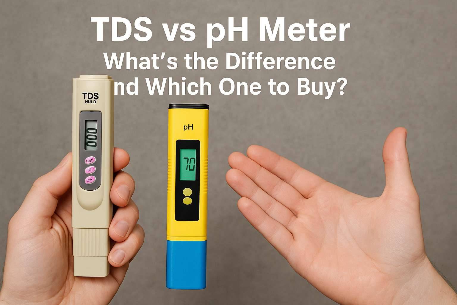 TDS vs pH Meter – What’s the Difference and Which One to Buy?