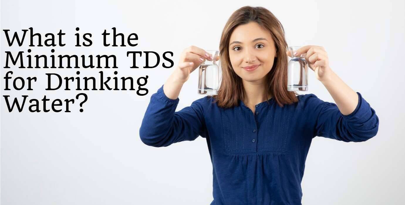 What is the Minimum TDS for Drinking Water? A Complete Guide