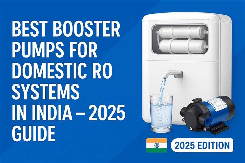 Best Booster Pumps for Domestic RO Systems in India – 2025 Guide