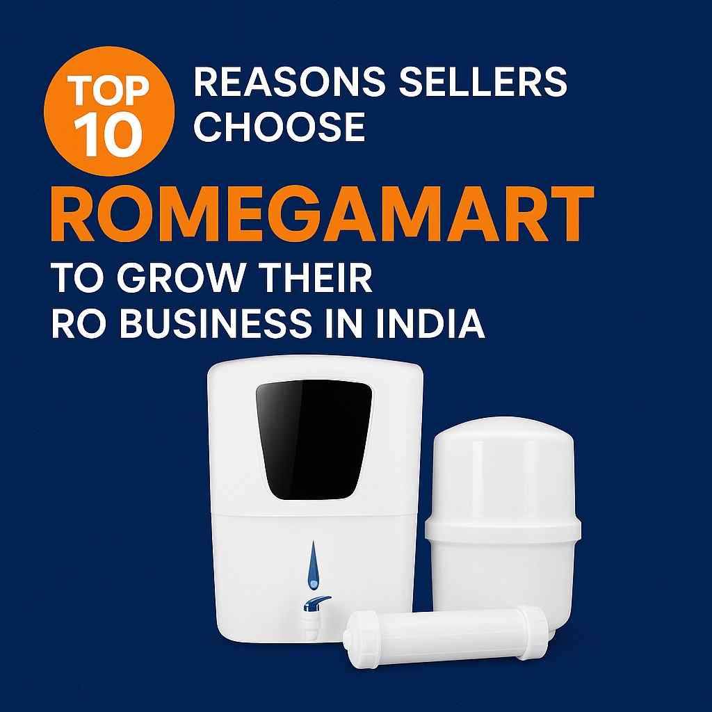 Top 10 Reasons Sellers Choose Romegamart to Grow Their RO Business in India