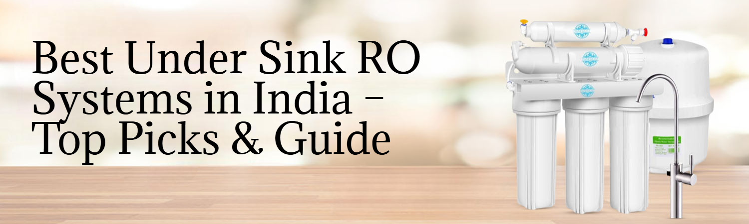 Best Under Sink RO Systems in India – Top Picks & Guide